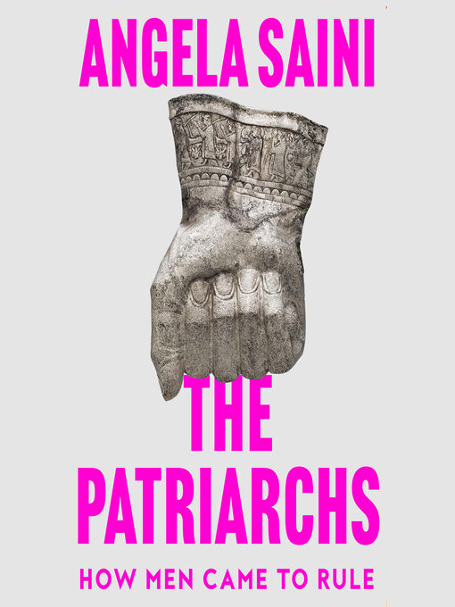 Title details for The Patriarchs by Angela Saini - Available